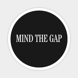 MIND THE GAP Magnet